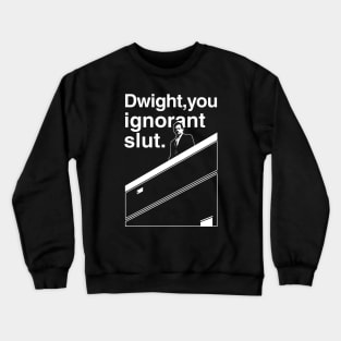 Dwight You Ignorant Slut Crewneck Sweatshirt